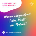 Der Reise-Podcast 3: Warum ausgerechnet Liebe, Macht und Freiheit?